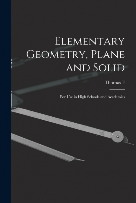 Elementary Geometry, Plane and Solid; for use in High Schools and Academies