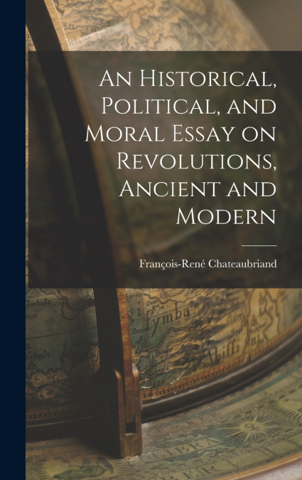An Historical, Political, and Moral Essay on Revolutions, Ancient and Modern