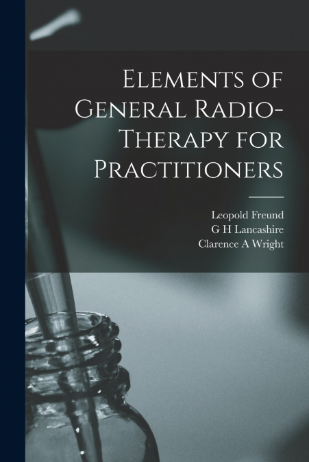 Elements of General Radio-therapy for Practitioners