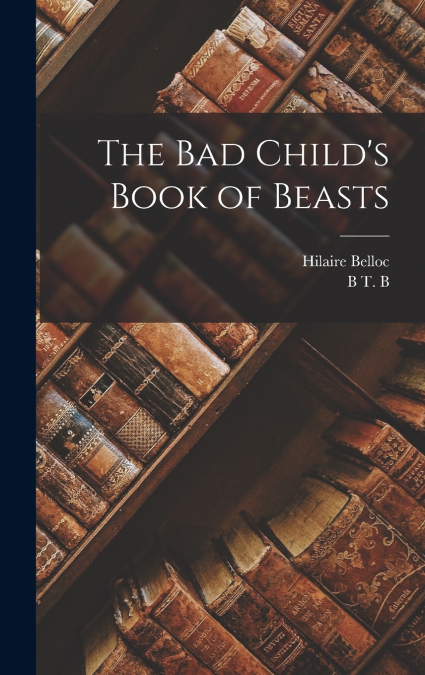 The bad Child’s Book of Beasts
