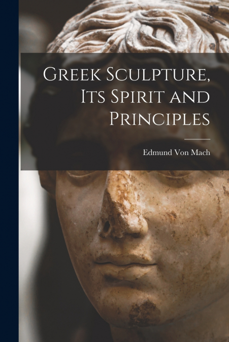 Greek Sculpture, its Spirit and Principles