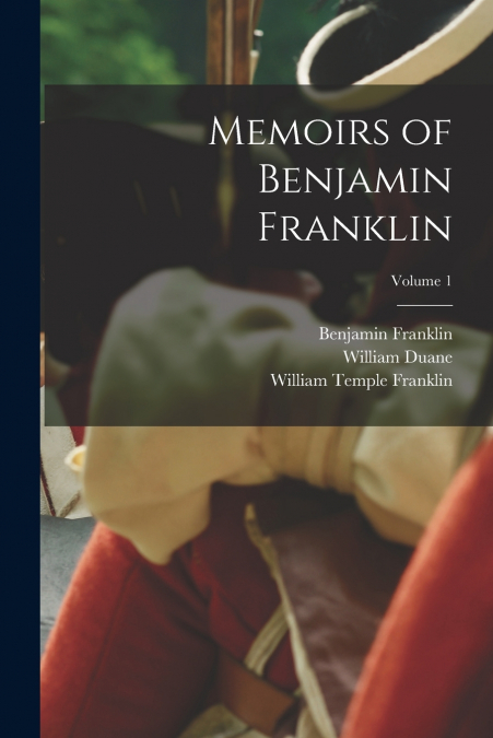 Memoirs of Benjamin Franklin; Volume 1