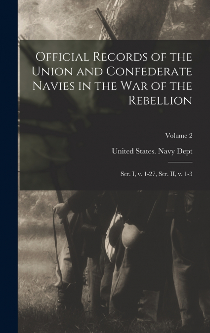 Official Records of the Union and Confederate Navies in the war of the Rebellion