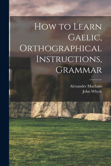 How to Learn Gaelic, Orthographical Instructions, Grammar