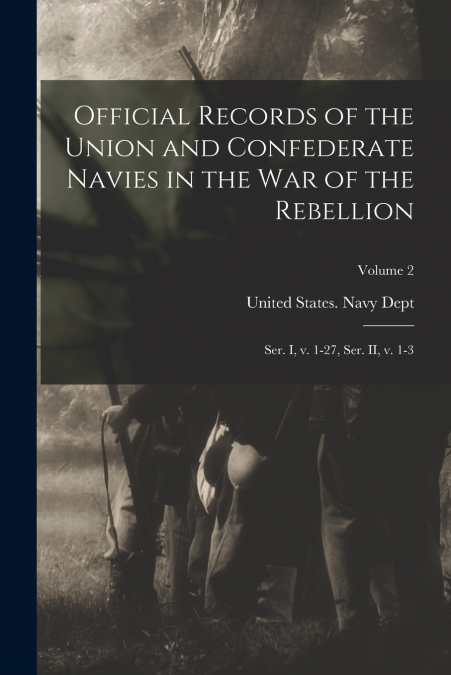 Official Records of the Union and Confederate Navies in the war of the Rebellion