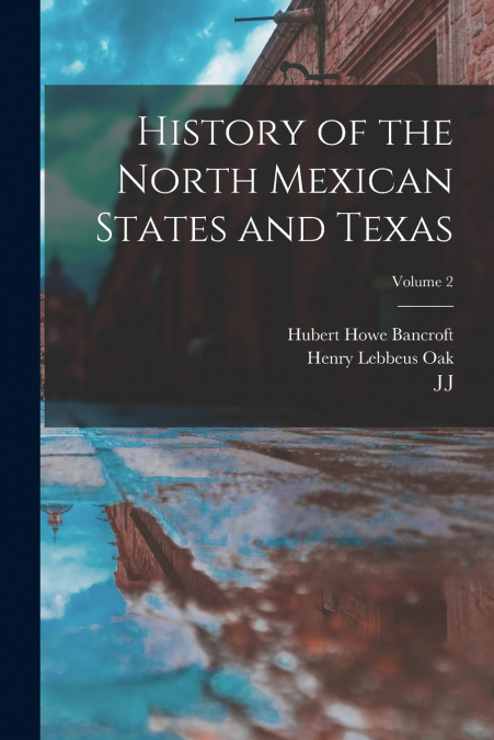 History of the North Mexican States and Texas; Volume 2