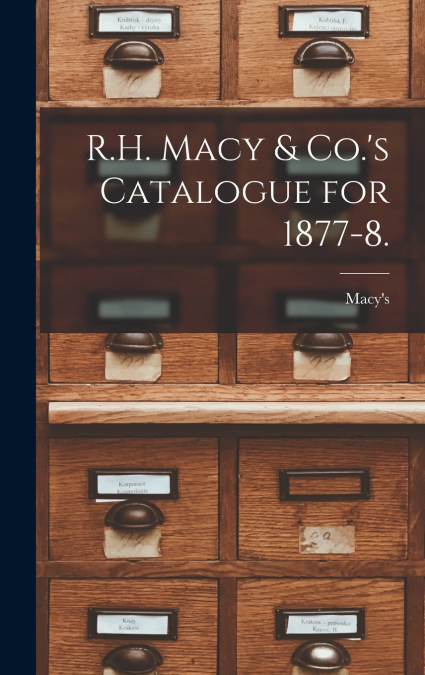 R.H. Macy & Co.’s Catalogue for 1877-8.