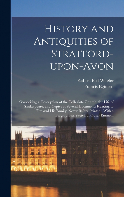 History and Antiquities of Stratford-upon-Avon