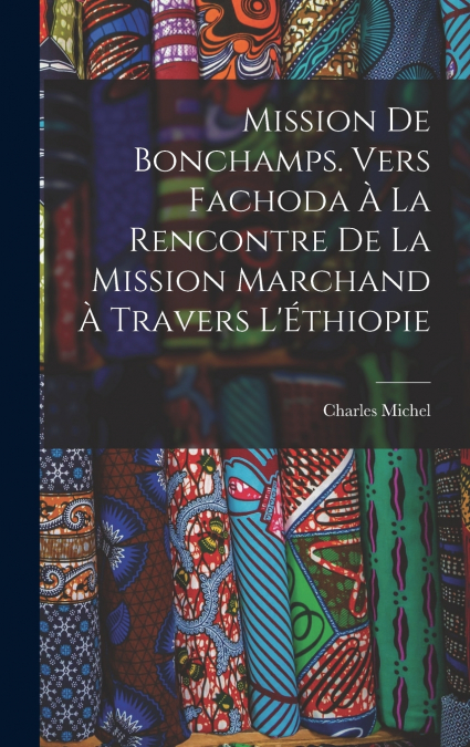 Mission de Bonchamps. Vers Fachoda à la rencontre de la mission Marchand à travers l’Éthiopie