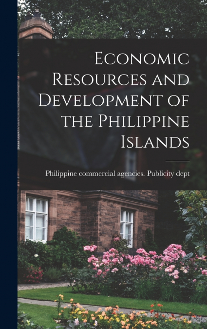 Economic Resources and Development of the Philippine Islands