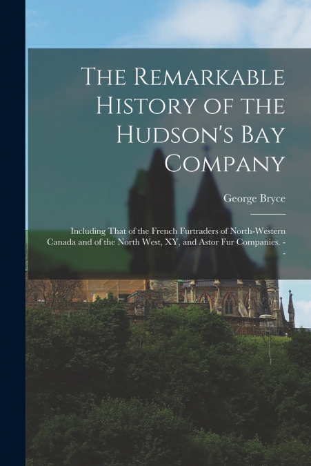 The Remarkable History of the Hudson’s Bay Company