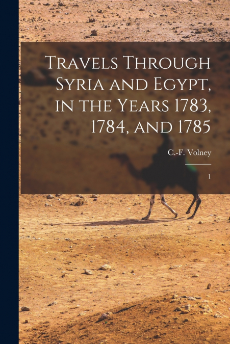 Travels Through Syria and Egypt, in the Years 1783, 1784, and 1785