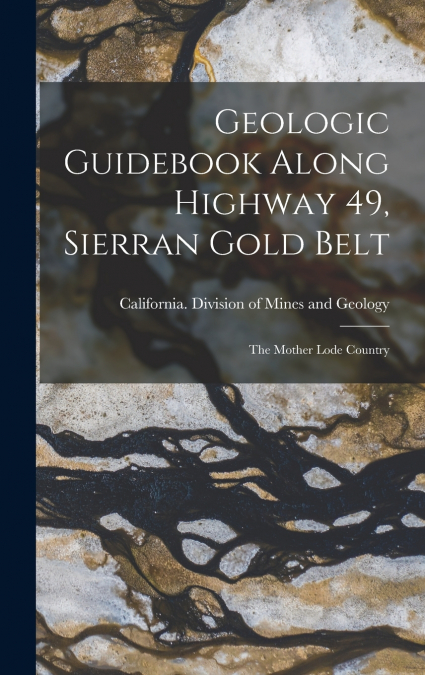 Geologic Guidebook Along Highway 49, Sierran Gold Belt