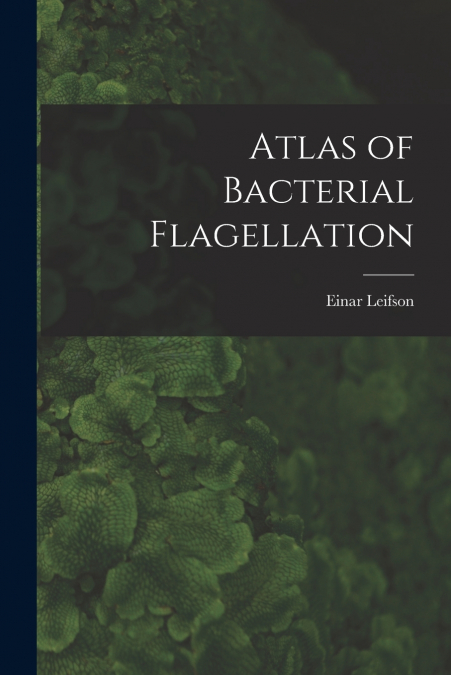 Atlas of Bacterial Flagellation