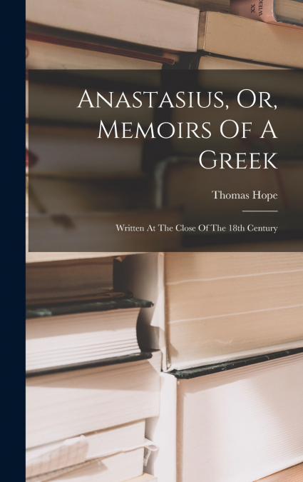 Anastasius, Or, Memoirs Of A Greek