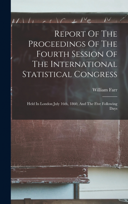 Report Of The Proceedings Of The Fourth Session Of The International Statistical Congress