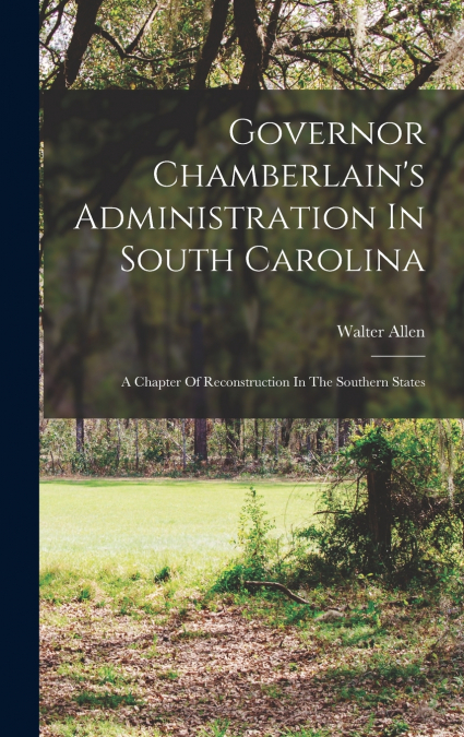 Governor Chamberlain’s Administration In South Carolina