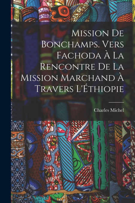 Mission de Bonchamps. Vers Fachoda à la rencontre de la mission Marchand à travers l’Éthiopie