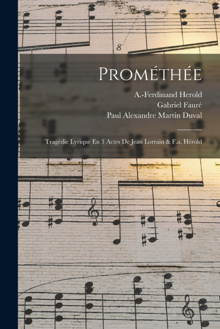 Prométhée; Tragédie Lyrique En 3 Actes De Jean Lorrain & F.a. Hérold