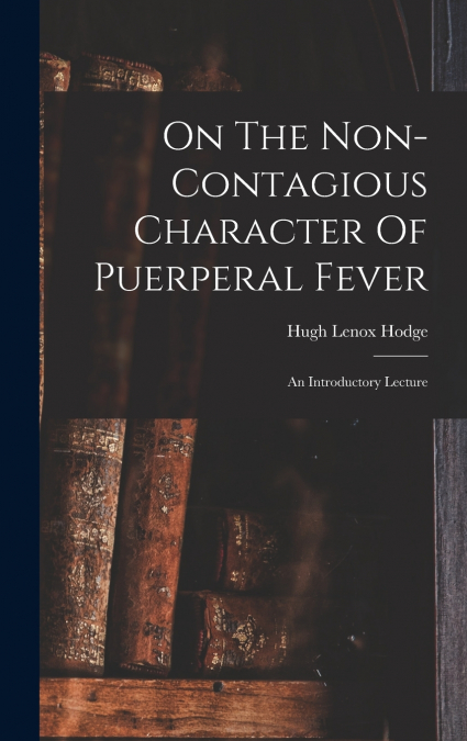 On The Non-contagious Character Of Puerperal Fever