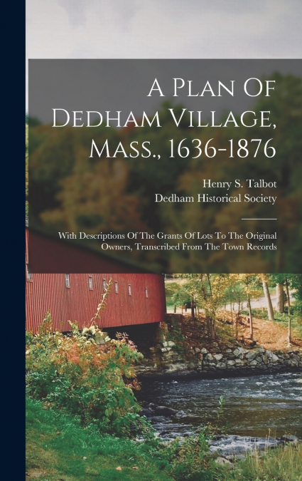 A Plan Of Dedham Village, Mass., 1636-1876