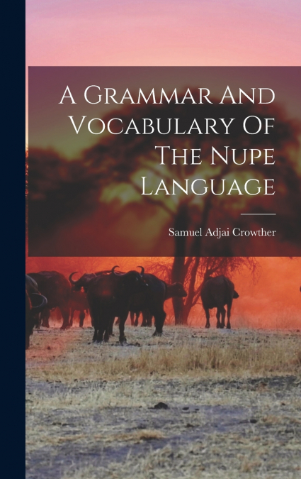 A Grammar And Vocabulary Of The Nupe Language