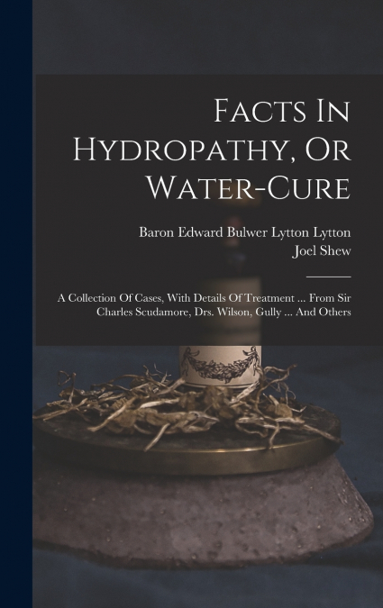 Facts In Hydropathy, Or Water-cure