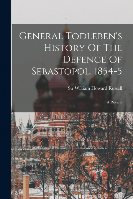 General Todleben’s History Of The Defence Of Sebastopol. 1854-5