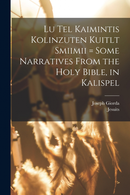 Lu tel kaimintis kolinzuten kuitlt smiimii = Some narratives from the Holy Bible, in Kalispel