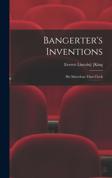 Bangerter’s Inventions; His Marvelous Time Clock