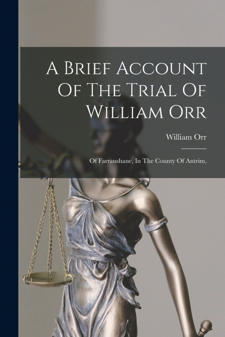 A Brief Account Of The Trial Of William Orr