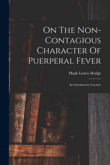 On The Non-contagious Character Of Puerperal Fever