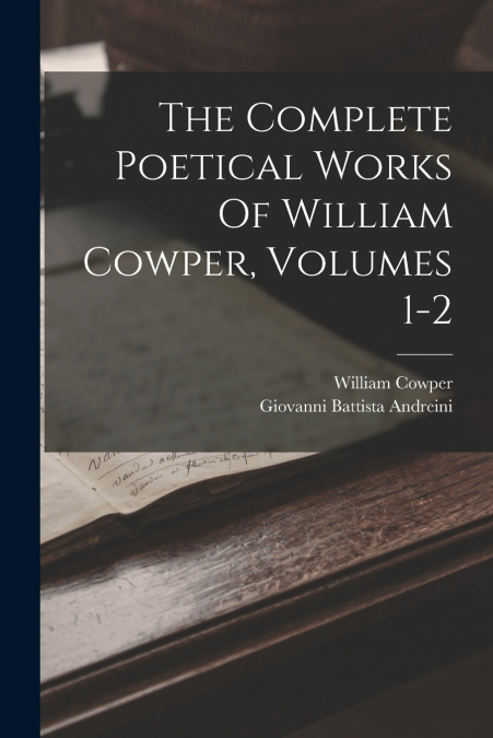 The Complete Poetical Works Of William Cowper, Volumes 1-2