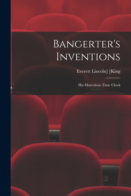 Bangerter’s Inventions; His Marvelous Time Clock