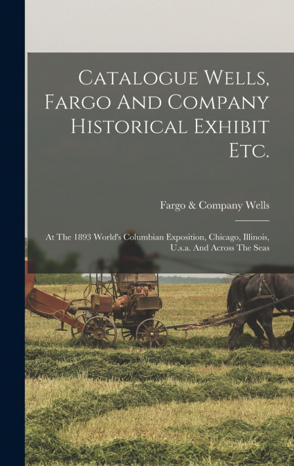 Catalogue Wells, Fargo And Company Historical Exhibit Etc.