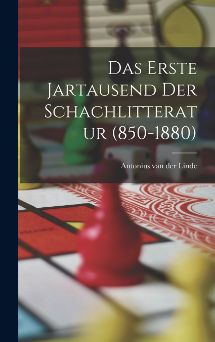 Das Erste Jartausend Der Schachlitteratur (850-1880)