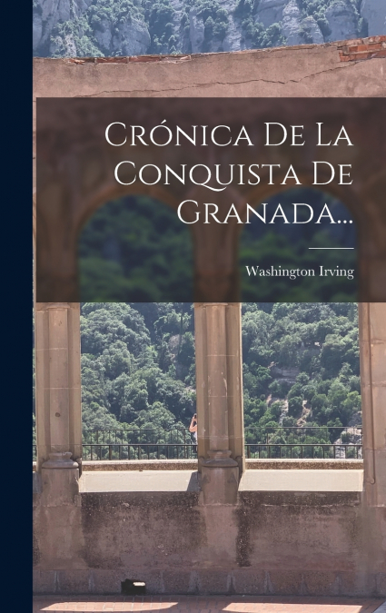 Crónica De La Conquista De Granada...