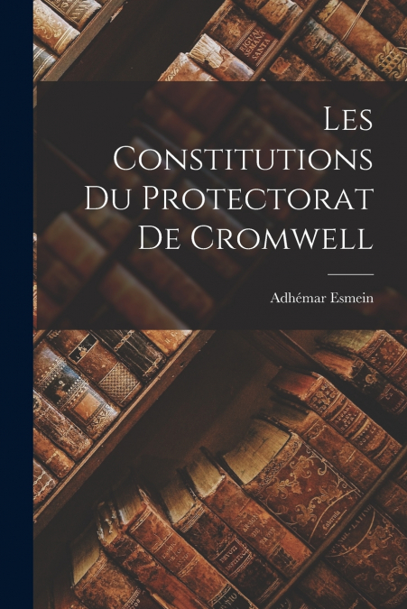 Les Constitutions Du Protectorat De Cromwell
