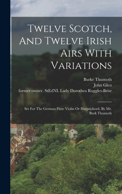 Twelve Scotch, And Twelve Irish Airs With Variations