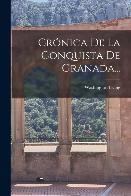 Crónica De La Conquista De Granada...