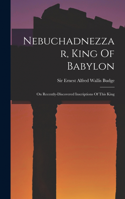 Nebuchadnezzar, King Of Babylon