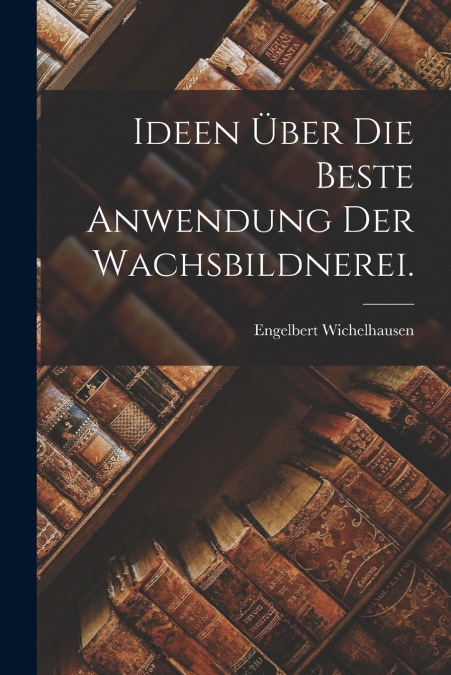 Ideen über die beste Anwendung der Wachsbildnerei.
