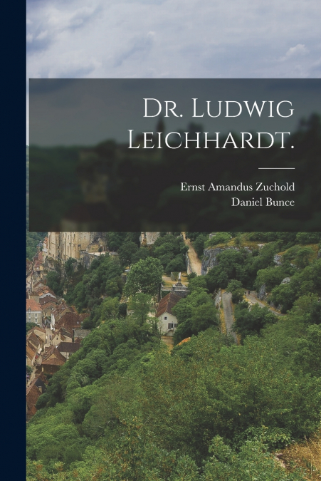 Dr. Ludwig Leichhardt.