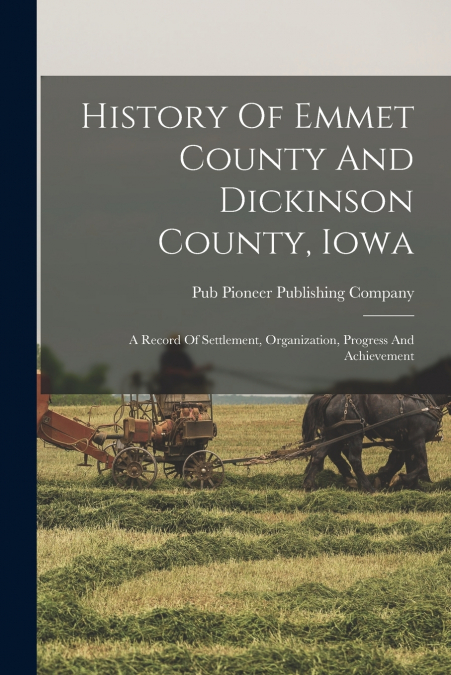 History Of Emmet County And Dickinson County, Iowa