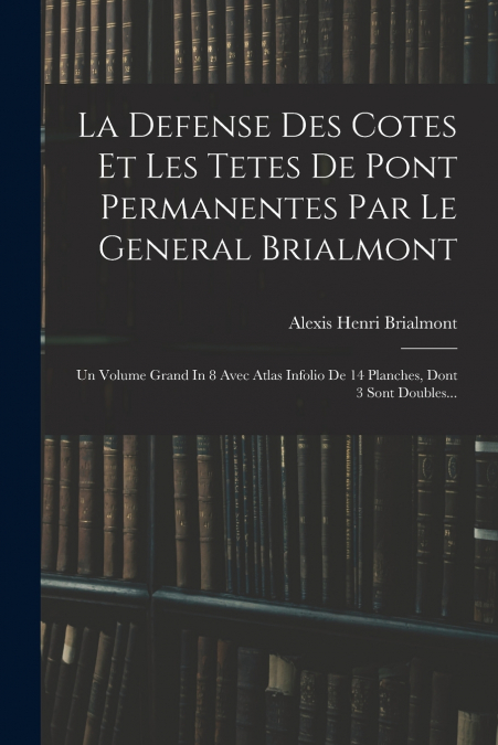 La Defense Des Cotes Et Les Tetes De Pont Permanentes Par Le General Brialmont