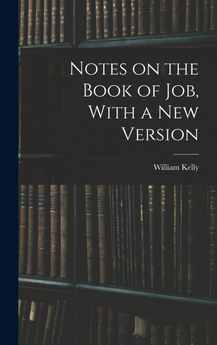 Notes on the Book of Job, With a New Version