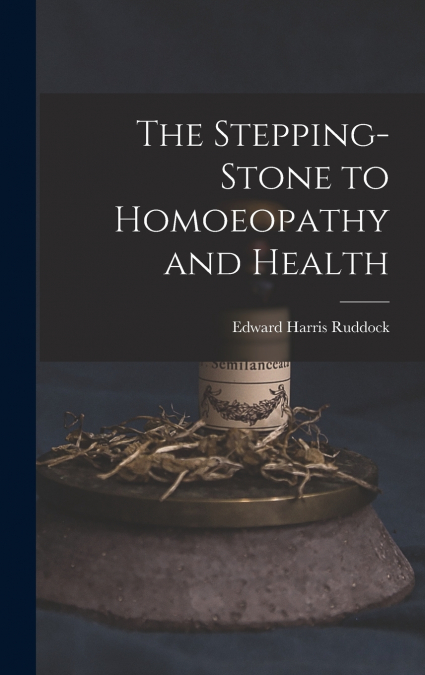 The Stepping-Stone to Homoeopathy and Health