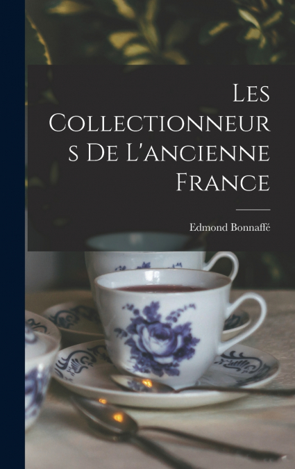 Les Collectionneurs de l’ancienne France