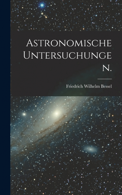 Astronomische Untersuchungen.