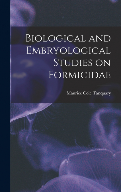 Biological and Embryological Studies on Formicidae
